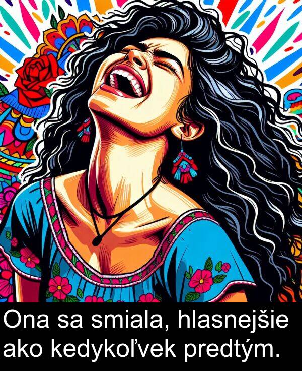 ako: Ona sa smiala, hlasnejšie ako kedykoľvek predtým.