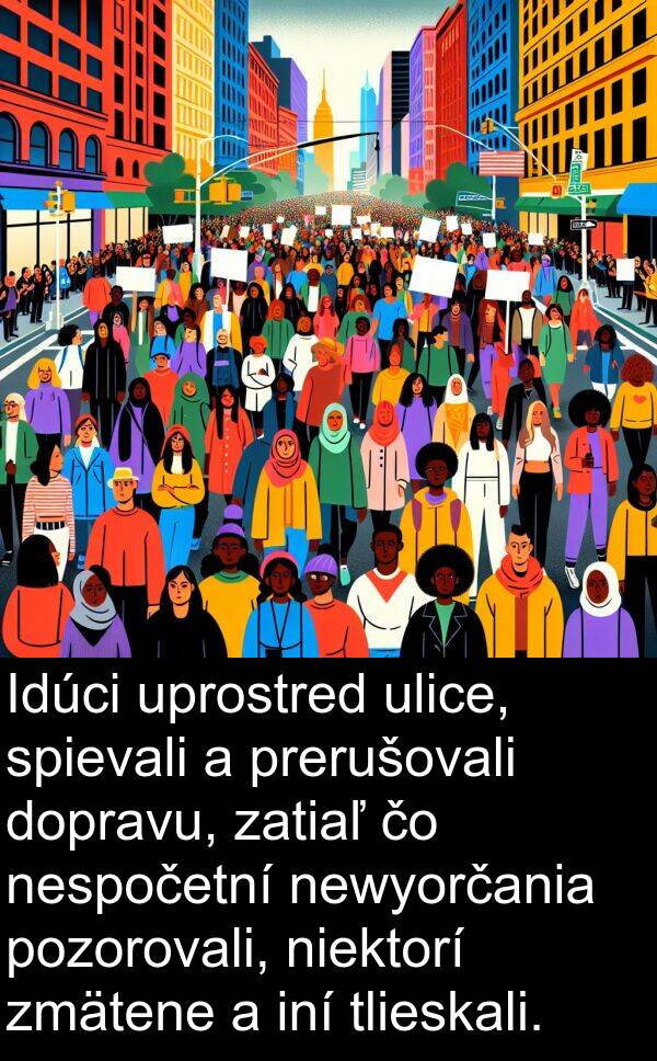 dopravu: Idúci uprostred ulice, spievali a prerušovali dopravu, zatiaľ čo nespočetní newyorčania pozorovali, niektorí zmätene a iní tlieskali.