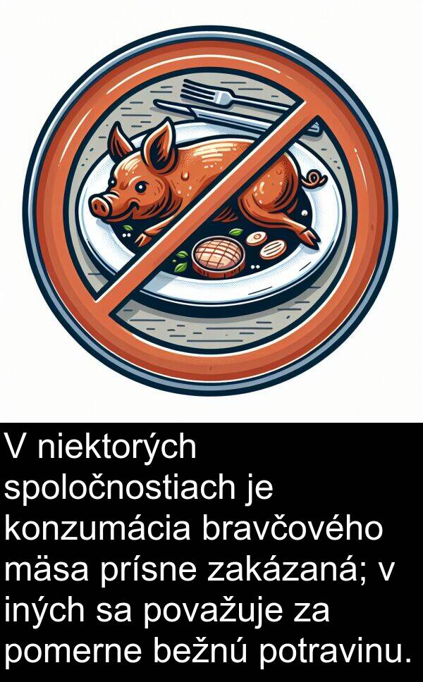 niektorých: V niektorých spoločnostiach je konzumácia bravčového mäsa prísne zakázaná; v iných sa považuje za pomerne bežnú potravinu.