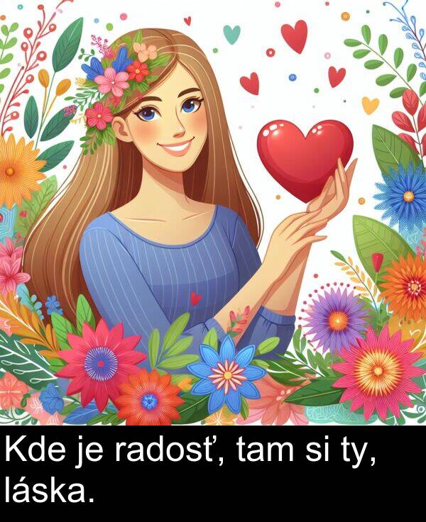 láska: Kde je radosť, tam si ty, láska.