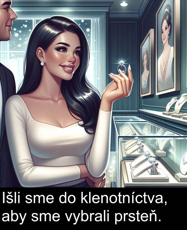 sme: Išli sme do klenotníctva, aby sme vybrali prsteň.