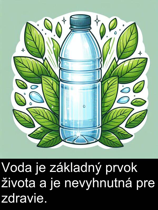 základný: Voda je základný prvok života a je nevyhnutná pre zdravie.
