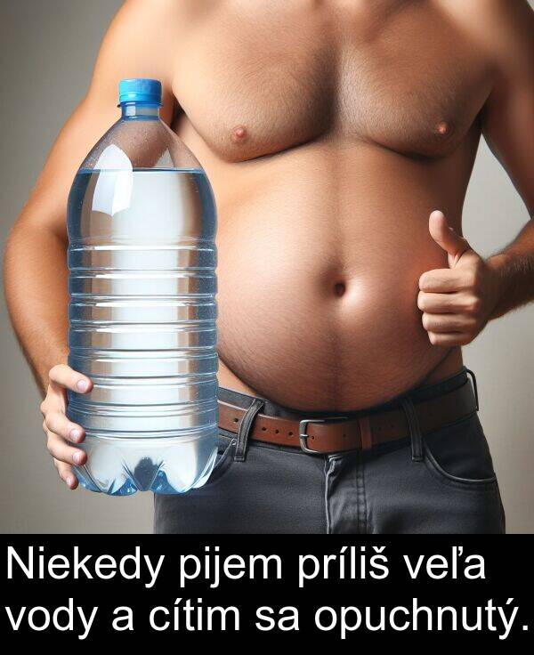 vody: Niekedy pijem príliš veľa vody a cítim sa opuchnutý.