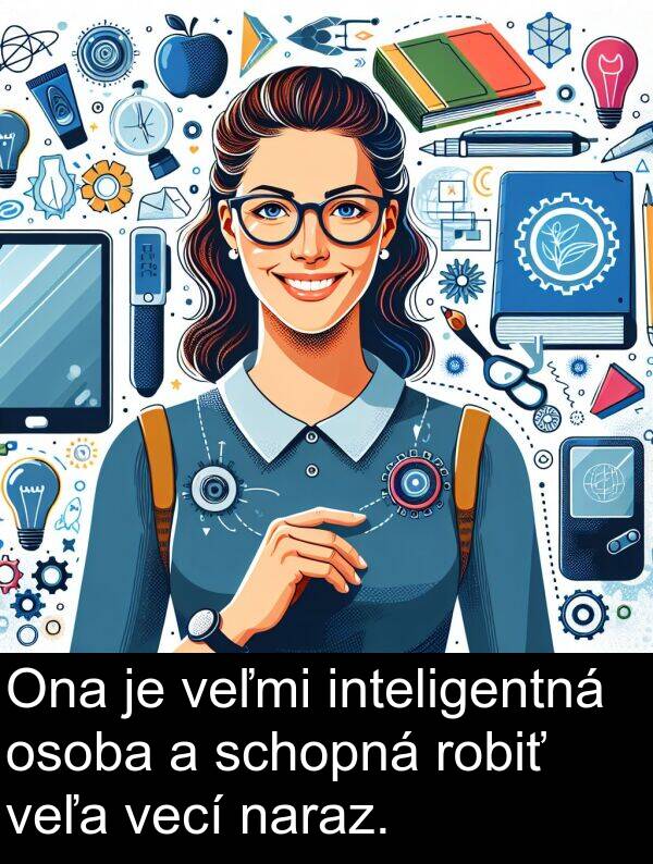 schopná: Ona je veľmi inteligentná osoba a schopná robiť veľa vecí naraz.