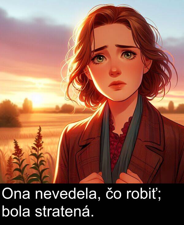 bola: Ona nevedela, čo robiť; bola stratená.