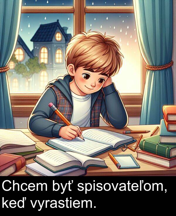 vyrastiem: Chcem byť spisovateľom, keď vyrastiem.
