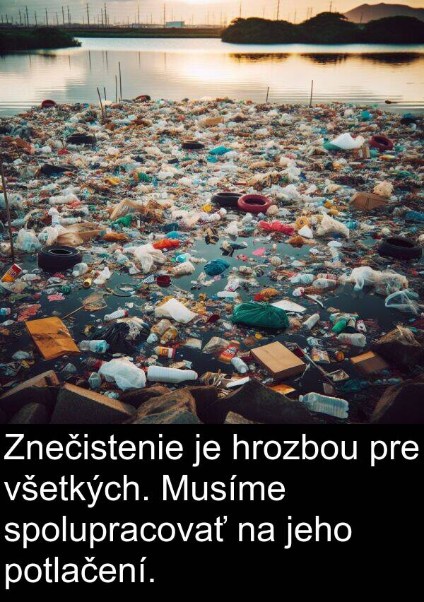 spolupracovať: Znečistenie je hrozbou pre všetkých. Musíme spolupracovať na jeho potlačení.