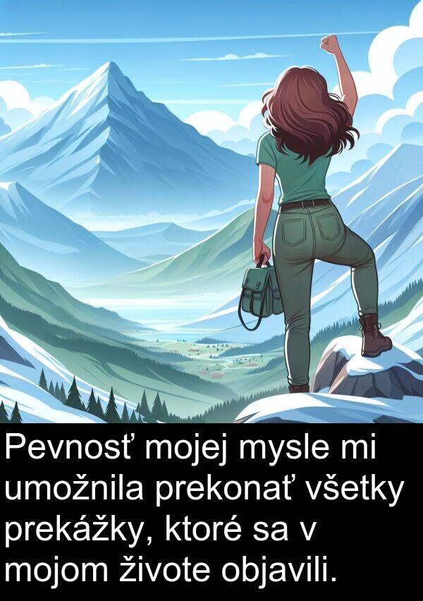 mysle: Pevnosť mojej mysle mi umožnila prekonať všetky prekážky, ktoré sa v mojom živote objavili.