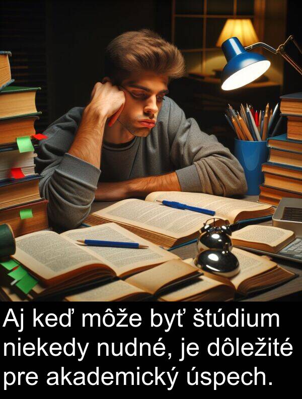 akademický: Aj keď môže byť štúdium niekedy nudné, je dôležité pre akademický úspech.