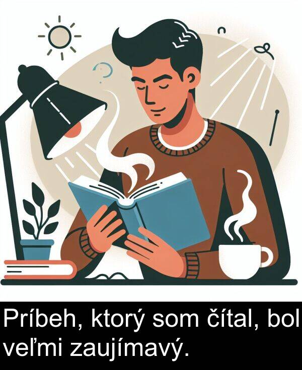 čítal: Príbeh, ktorý som čítal, bol veľmi zaujímavý.