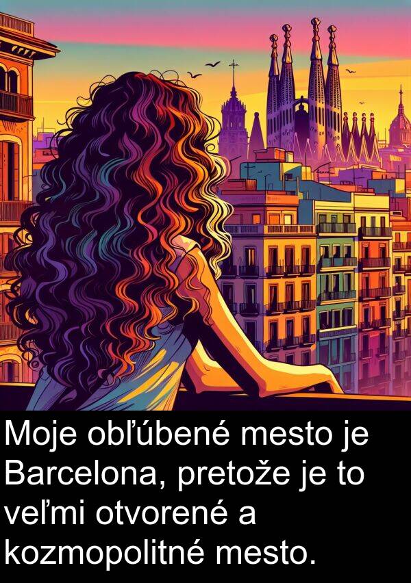kozmopolitné: Moje obľúbené mesto je Barcelona, pretože je to veľmi otvorené a kozmopolitné mesto.