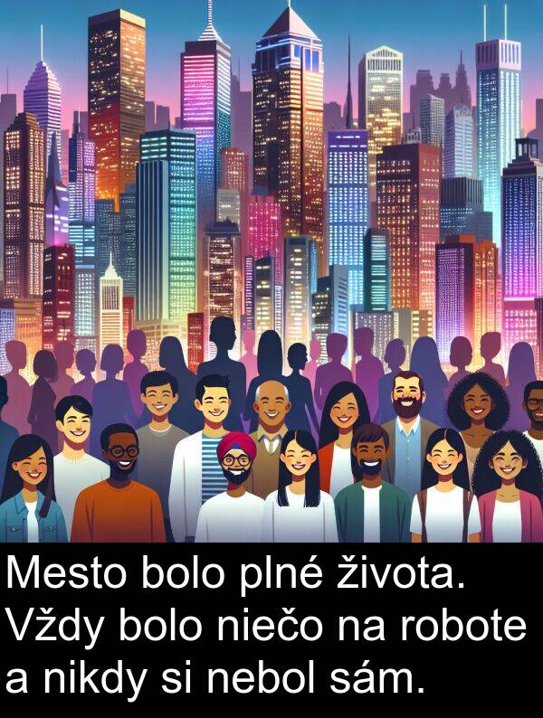 nikdy: Mesto bolo plné života. Vždy bolo niečo na robote a nikdy si nebol sám.