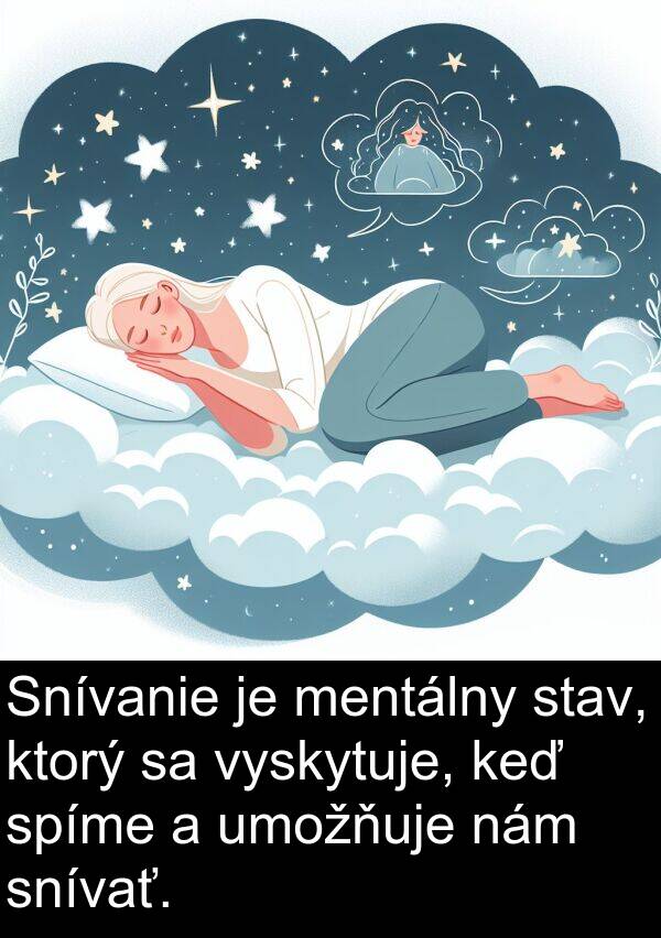 snívať: Snívanie je mentálny stav, ktorý sa vyskytuje, keď spíme a umožňuje nám snívať.