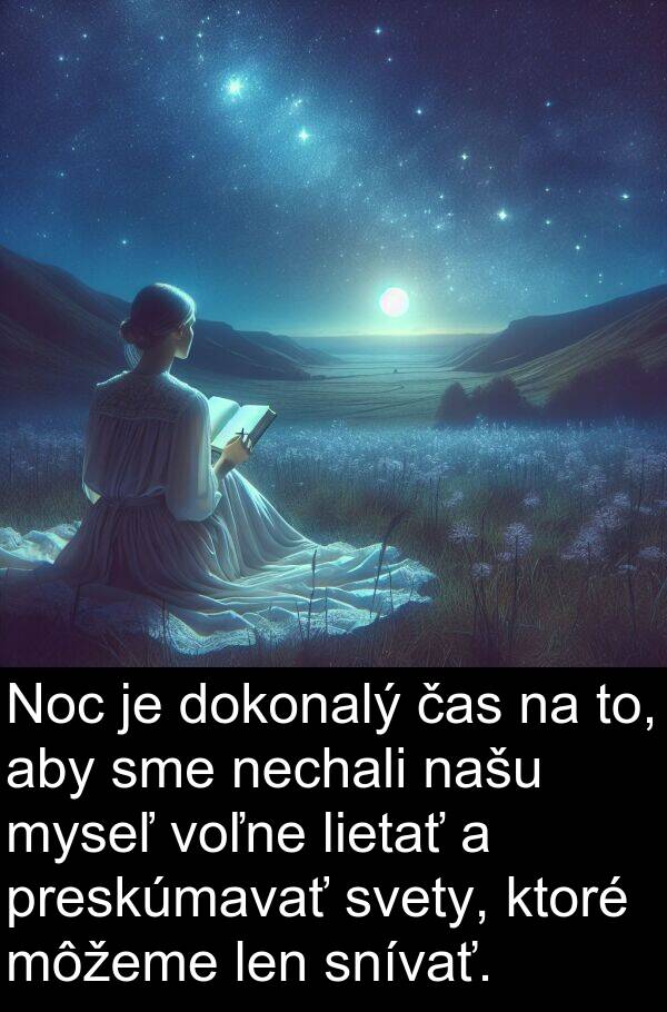 myseľ: Noc je dokonalý čas na to, aby sme nechali našu myseľ voľne lietať a preskúmavať svety, ktoré môžeme len snívať.