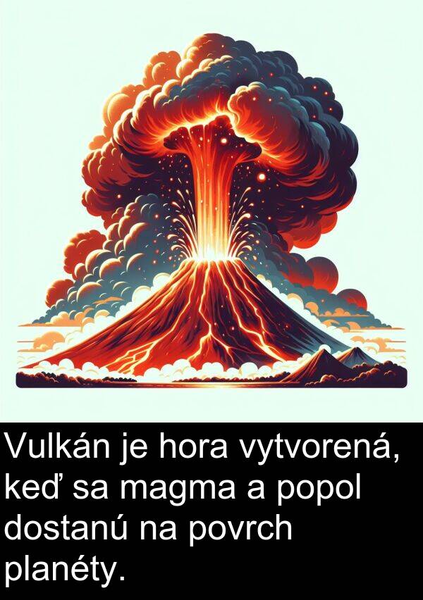 vytvorená: Vulkán je hora vytvorená, keď sa magma a popol dostanú na povrch planéty.