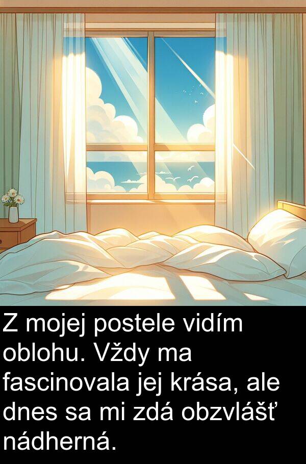 fascinovala: Z mojej postele vidím oblohu. Vždy ma fascinovala jej krása, ale dnes sa mi zdá obzvlášť nádherná.