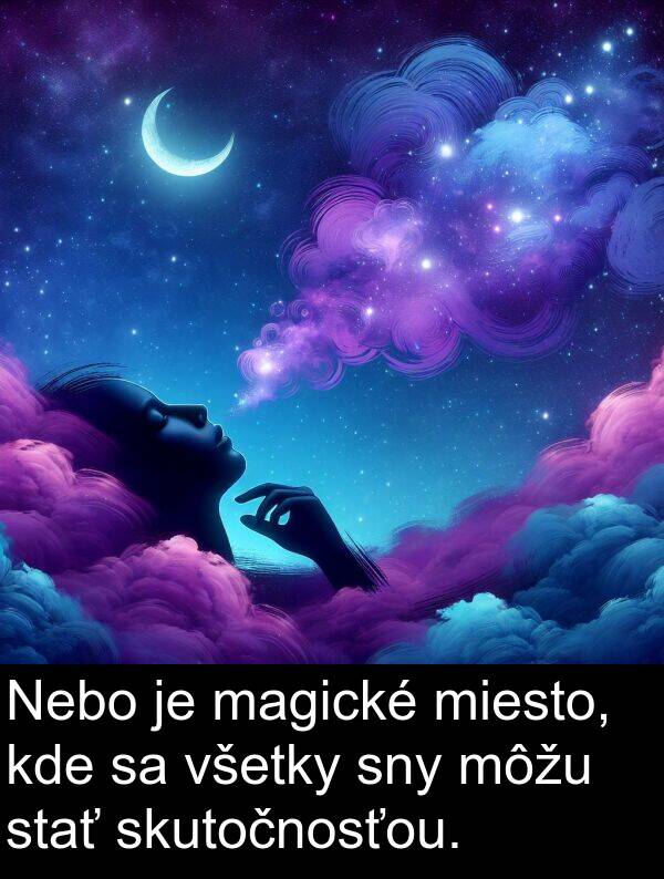 skutočnosťou: Nebo je magické miesto, kde sa všetky sny môžu stať skutočnosťou.