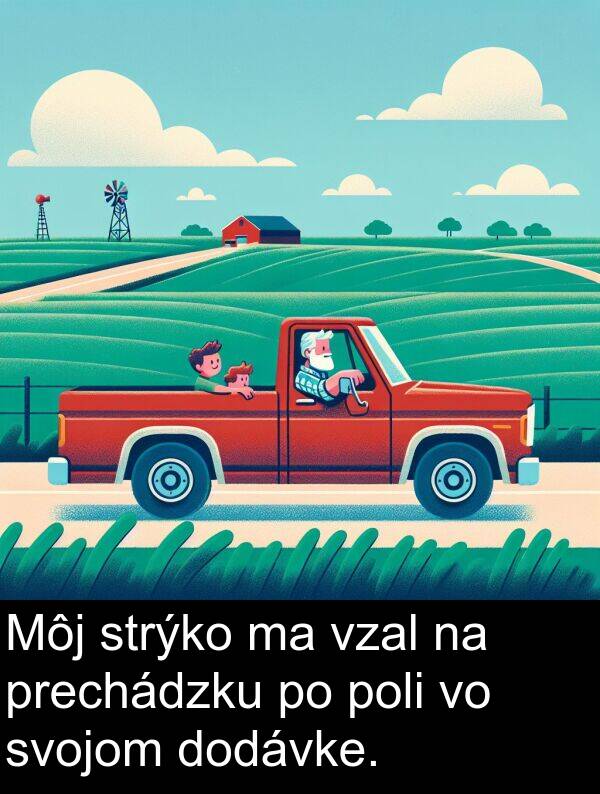 vzal: Môj strýko ma vzal na prechádzku po poli vo svojom dodávke.
