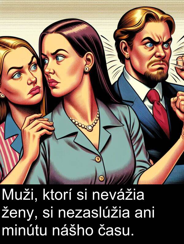 času: Muži, ktorí si nevážia ženy, si nezaslúžia ani minútu nášho času.