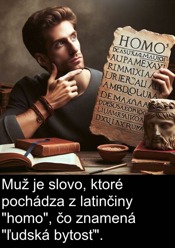 latinčiny: Muž je slovo, ktoré pochádza z latinčiny "homo", čo znamená "ľudská bytosť".