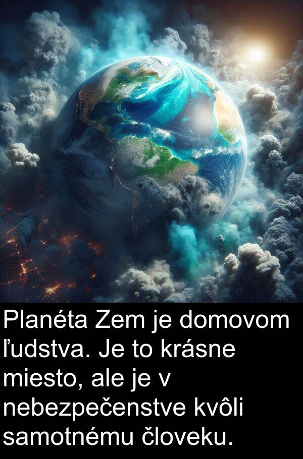 samotnému: Planéta Zem je domovom ľudstva. Je to krásne miesto, ale je v nebezpečenstve kvôli samotnému človeku.