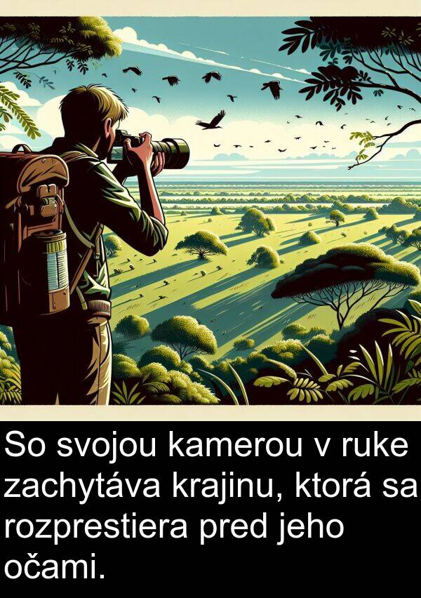 kamerou: So svojou kamerou v ruke zachytáva krajinu, ktorá sa rozprestiera pred jeho očami.