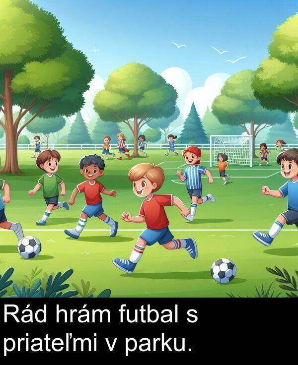 hrám: Rád hrám futbal s priateľmi v parku.