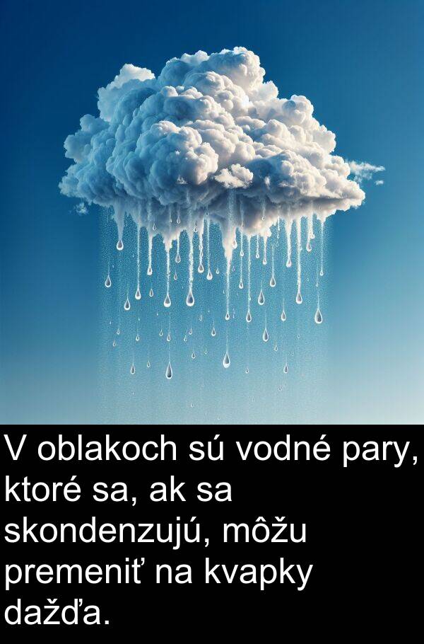 sa: V oblakoch sú vodné pary, ktoré sa, ak sa skondenzujú, môžu premeniť na kvapky dažďa.
