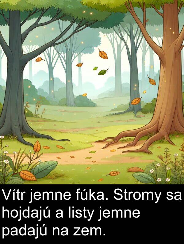 listy: Vítr jemne fúka. Stromy sa hojdajú a listy jemne padajú na zem.