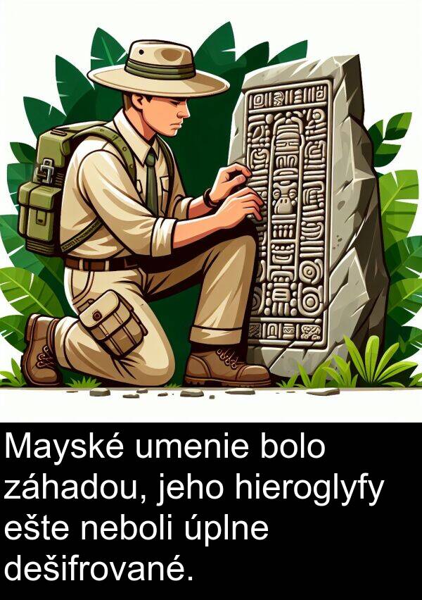 neboli: Mayské umenie bolo záhadou, jeho hieroglyfy ešte neboli úplne dešifrované.