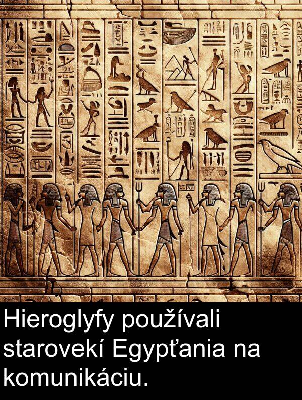 starovekí: Hieroglyfy používali starovekí Egypťania na komunikáciu.