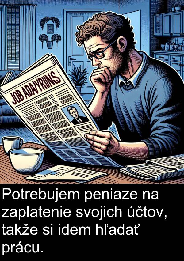 idem: Potrebujem peniaze na zaplatenie svojich účtov, takže si idem hľadať prácu.