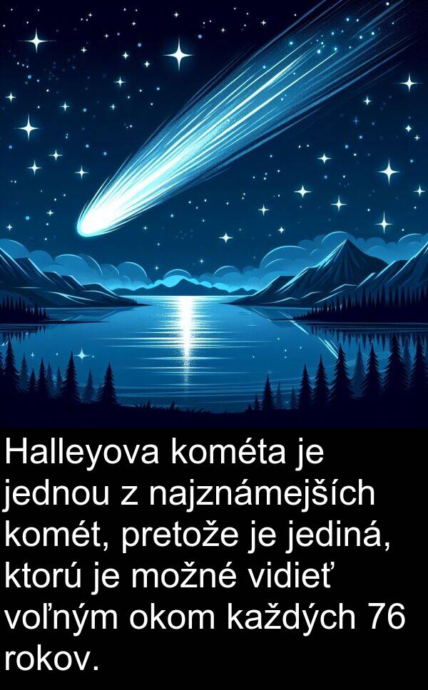 jediná: Halleyova kométa je jednou z najznámejších komét, pretože je jediná, ktorú je možné vidieť voľným okom každých 76 rokov.