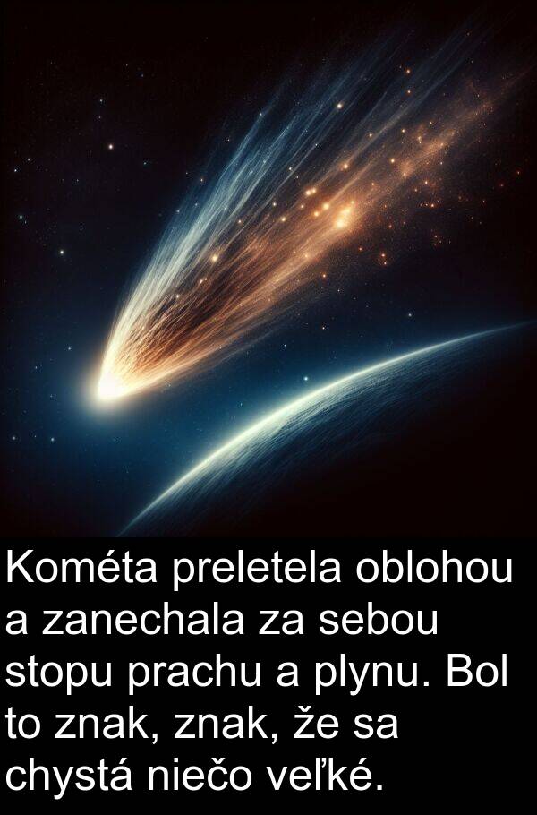 oblohou: Kométa preletela oblohou a zanechala za sebou stopu prachu a plynu. Bol to znak, znak, že sa chystá niečo veľké.