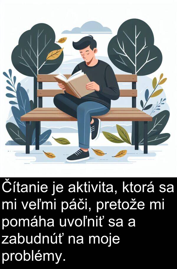 aktivita: Čítanie je aktivita, ktorá sa mi veľmi páči, pretože mi pomáha uvoľniť sa a zabudnúť na moje problémy.