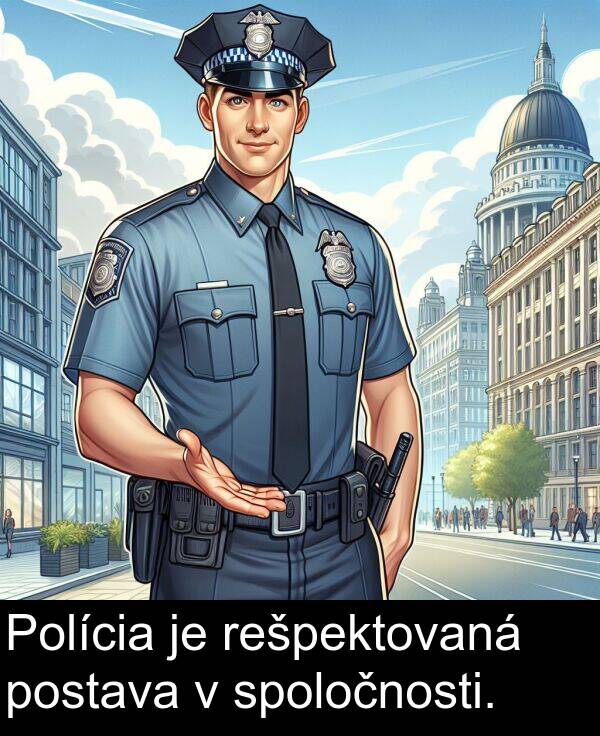 spoločnosti: Polícia je rešpektovaná postava v spoločnosti.