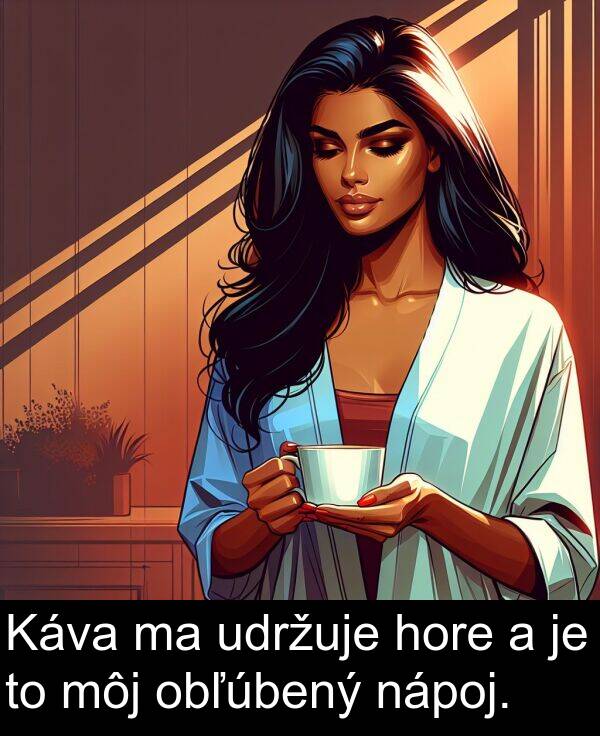 nápoj: Káva ma udržuje hore a je to môj obľúbený nápoj.