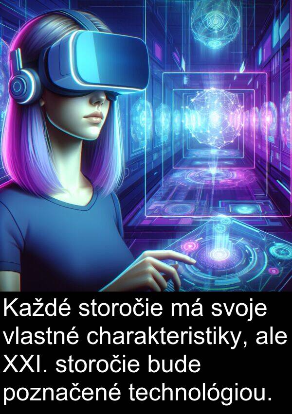 bude: Každé storočie má svoje vlastné charakteristiky, ale XXI. storočie bude poznačené technológiou.