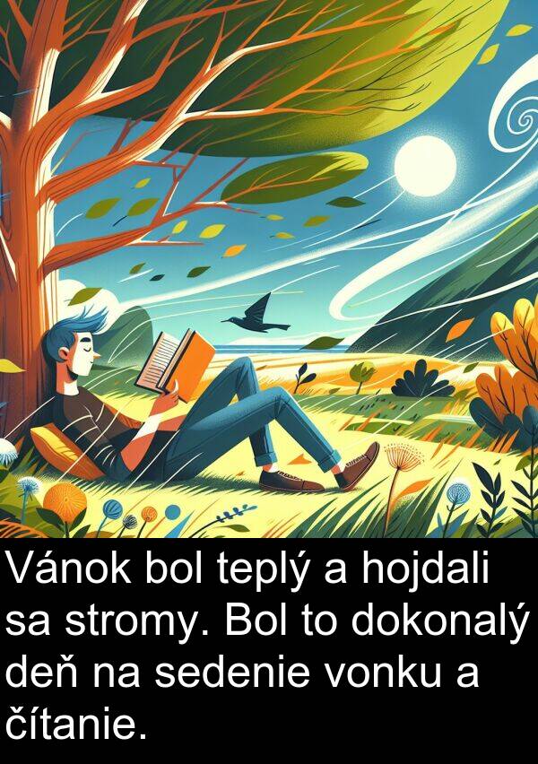 vonku: Vánok bol teplý a hojdali sa stromy. Bol to dokonalý deň na sedenie vonku a čítanie.