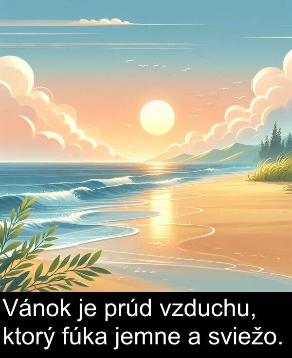 ktorý: Vánok je prúd vzduchu, ktorý fúka jemne a sviežo.