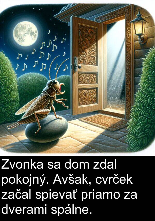 začal: Zvonka sa dom zdal pokojný. Avšak, cvrček začal spievať priamo za dverami spálne.