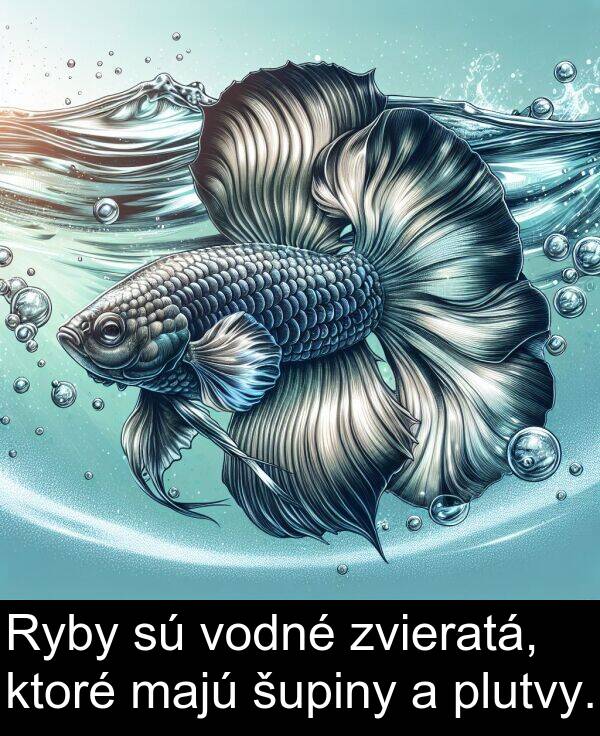 vodné: Ryby sú vodné zvieratá, ktoré majú šupiny a plutvy.