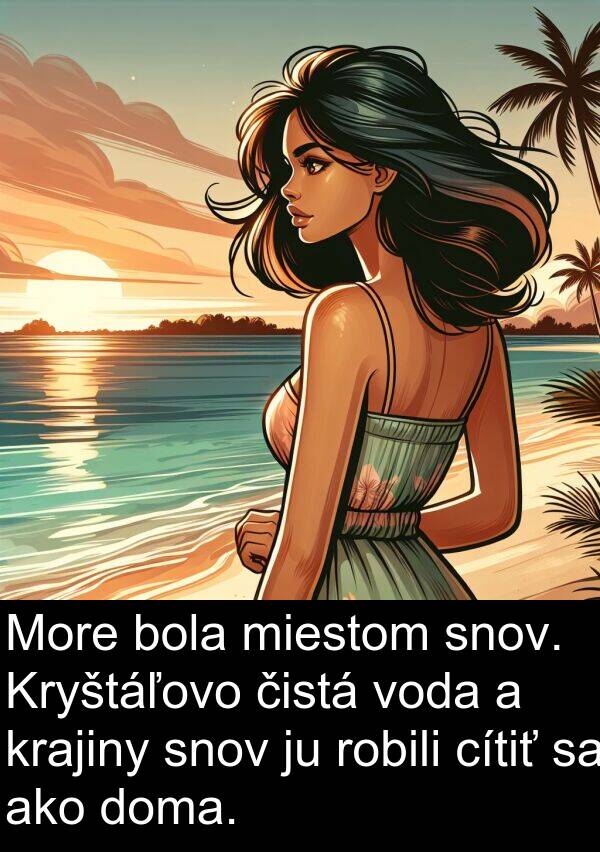 čistá: More bola miestom snov. Kryštáľovo čistá voda a krajiny snov ju robili cítiť sa ako doma.