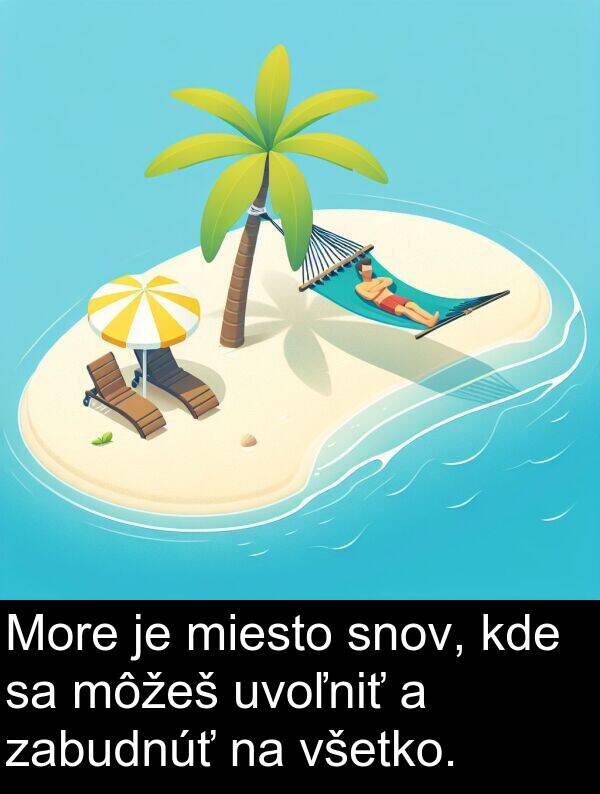snov: More je miesto snov, kde sa môžeš uvoľniť a zabudnúť na všetko.