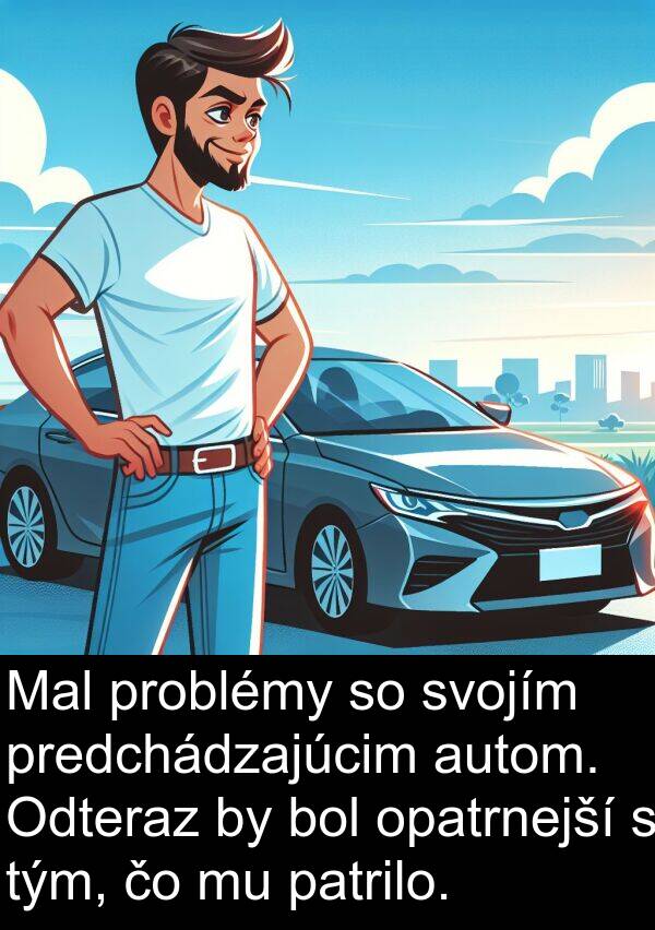opatrnejší: Mal problémy so svojím predchádzajúcim autom. Odteraz by bol opatrnejší s tým, čo mu patrilo.