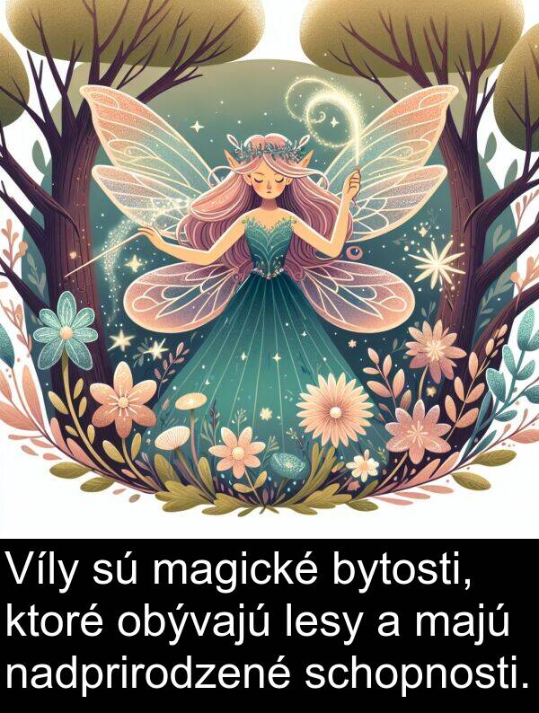 schopnosti: Víly sú magické bytosti, ktoré obývajú lesy a majú nadprirodzené schopnosti.