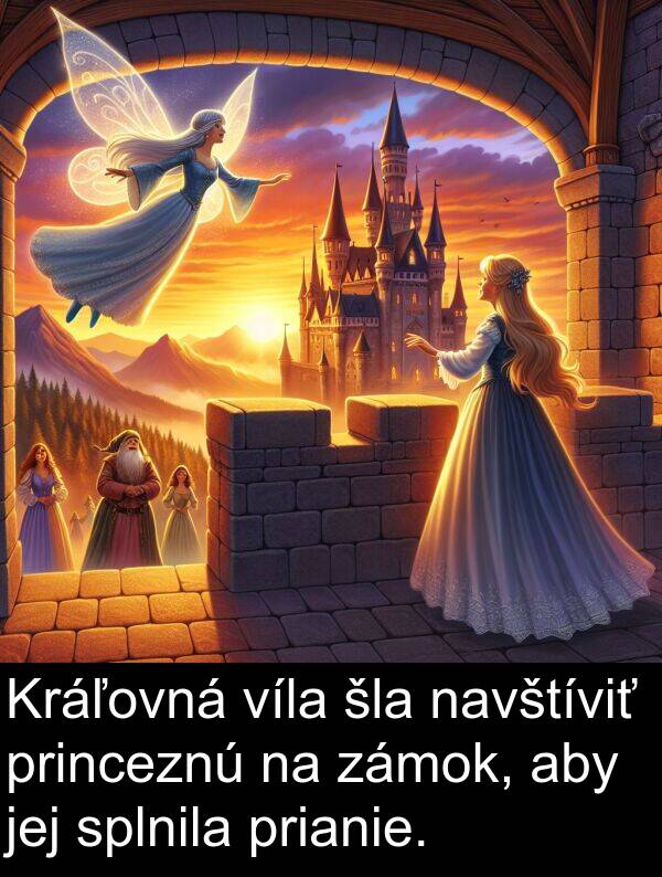 navštíviť: Kráľovná víla šla navštíviť princeznú na zámok, aby jej splnila prianie.