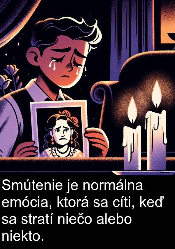 niekto: Smútenie je normálna emócia, ktorá sa cíti, keď sa stratí niečo alebo niekto.