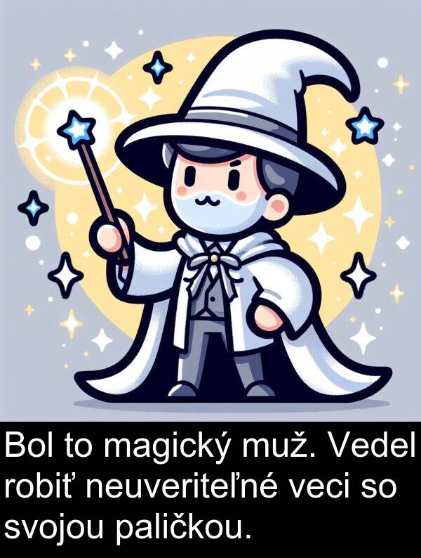 muž: Bol to magický muž. Vedel robiť neuveriteľné veci so svojou paličkou.