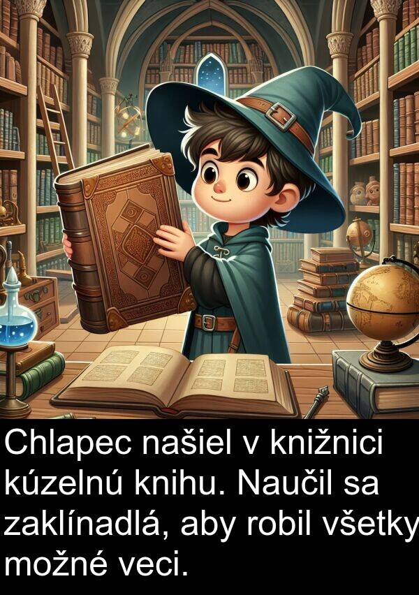 robil: Chlapec našiel v knižnici kúzelnú knihu. Naučil sa zaklínadlá, aby robil všetky možné veci.
